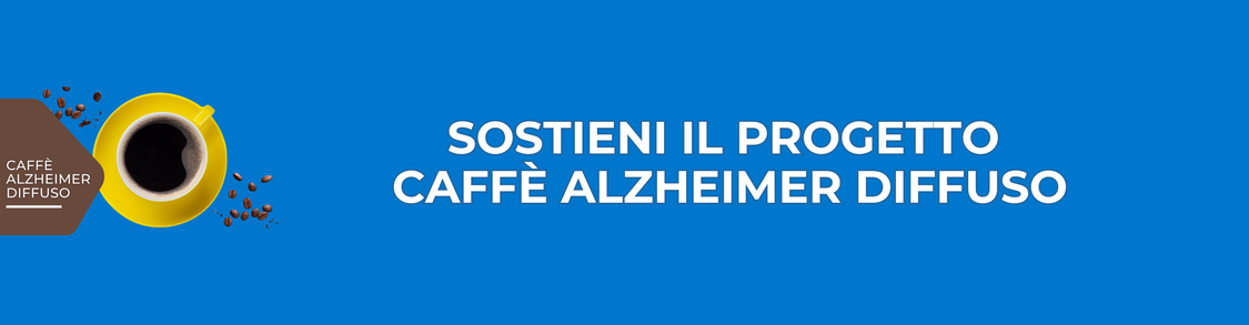 SOSTIENI IL PROGETTO CAFFÈ  ALZHEIMER DIFFUSO